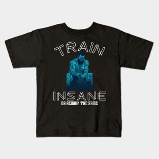 Train insane or remain the same Kids T-Shirt